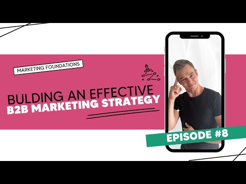 Marketing foundations: Building an effecitve B2B marketing strategy || Episode [Video]