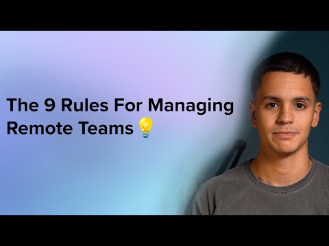 The 9 Rules For Managing Remote Teams [Video]