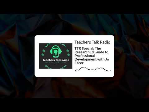 Teachers Talk Radio – TTR Special: The ResearchEd Guide to Professional Development with Jo Facer [Video]