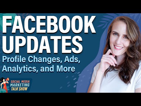 Facebook Updates: Profile Changes, Ads, Analytics, and More [Video]