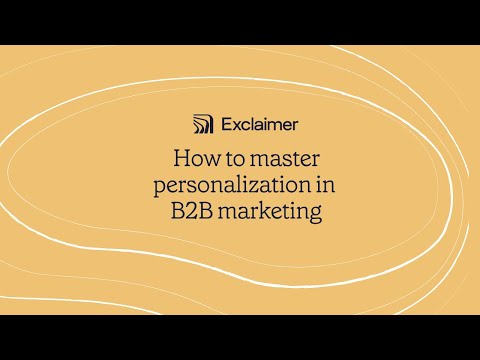 How to master personalization in B2B marketing [Video]