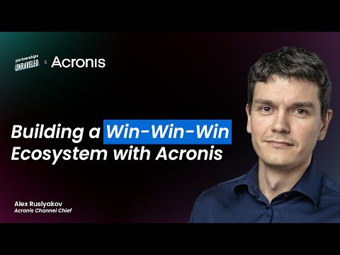 Building a Win-Win-Win Ecosystsem with Acronis | Alex Ruslykaov | Partnerships Unraveled [Video]