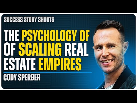 The Psychology of Scaling Real Estate Empires | Cody Sperber – Entrepreneur & Real Estate Mentor [Video]