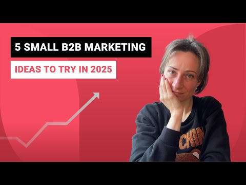 5 B2B Marketing Ideas For Your 2025 Strategy [Action Steps Included] [Video]