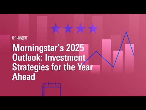 Morningstar’s 2025 Outlook: Investment Strategies for the Year Ahead [Video]