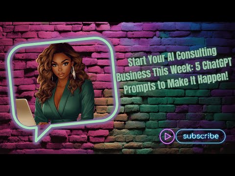 Start Your AI Consulting Business This Week 5 ChatGPT Prompts to Make It Happen! [Video]