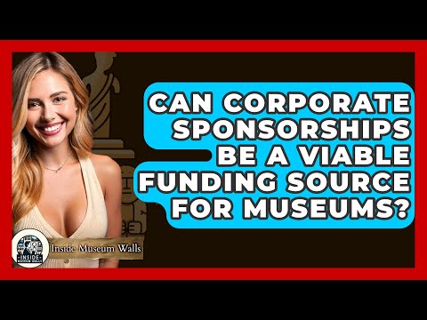 Can Corporate Sponsorships Be a Viable Funding Source for Museums? - Inside Museum Walls [Video]