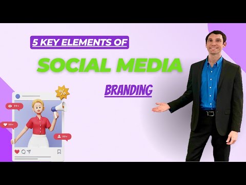 5 Key Elements of Social Media Branding [Video]