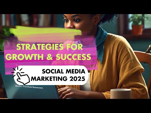 The Definitive Guide to Social Media Marketing 2025: Strategies for Growth & Success [Video]