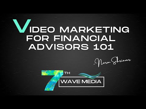 Video Marketing for Financial Advisors 101 [Video]