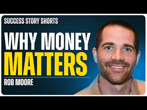 Why Money Matters | Rob Moore – Entrepreneur, Investor, Mentor & Best-Selling Author [Video]