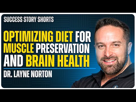 Optimizing Diet for Muscle Preservation and Brain Health | Dr. Layne Norton - Founder of BioLayne [Video]